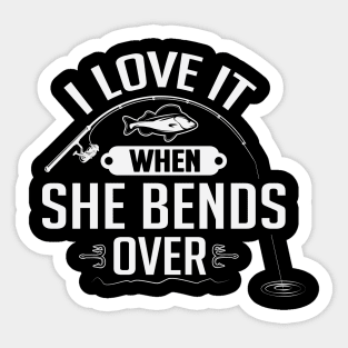 I Love It When She Bends Over Funny Fisherman Angler Sticker